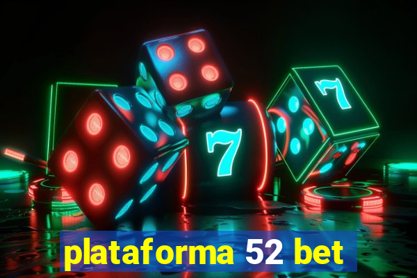 plataforma 52 bet